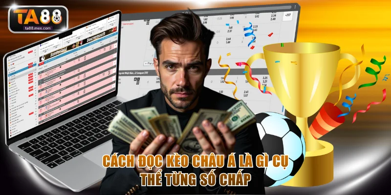 Cách đọc kèo châu Á là gì cụ thể từng số chấp