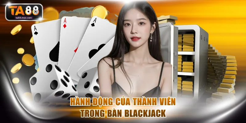 Hành động của thành viên trong bàn Blackjack