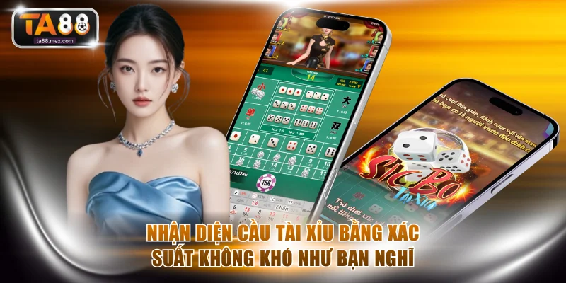 Nhận diện cầu Tài Xỉu bằng xác suất không khó như bạn nghĩ