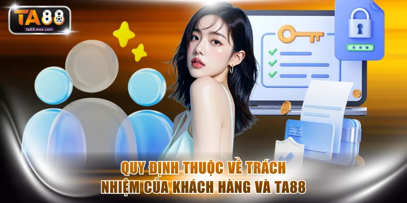 Quy định thuộc về trách nhiệm của khách hàng và TA88