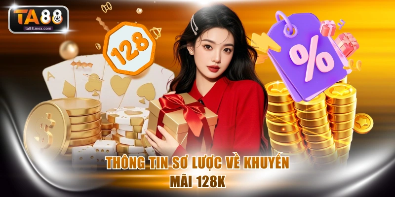Thông tin sơ lược về khuyến mãi 128K
